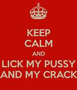 ... notes tagged as keep calm keep calm lick my pussy and crack khia