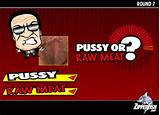 pussy raw meat Videogiochi erotici: Pussy or Raw meat?