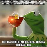 Kermit The Frog Drinking Tea - calandra say she got some good pussy ...