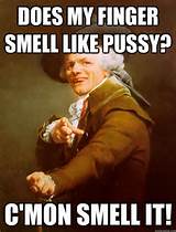 does my finger smell like pussy cmon smell it - Joseph Ducreux