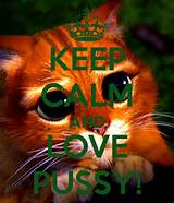 KEEP CALM AND LOVE PUSSY!