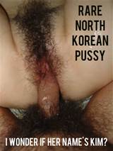 North Korean Pussy!!(Why do I get the feeling Iâ€™m gonna get hunted ...