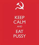 KEEP CALM AND EAT PUSSY