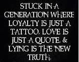 Stuck in a Generation where loyalty is just a Tattoo, love is just a ...