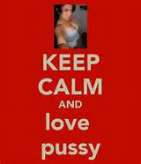 KEEP CALM AND love pussy