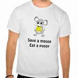 Save a mouse Eat a pussy T Shirts