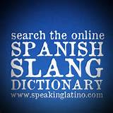 ... Spanish Slang Search Speaking Latino and Lists of Spanish Slang Words