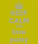KEEP CALM AND love pussy