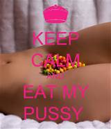 KEEP CALM AND EAT MY PUSSY