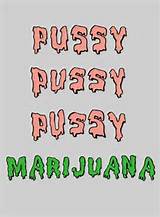 Pussy & Marijuana | Anna Marie. | Pinterest