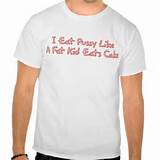 Eat Pussy Like A Fat Kid Eats Cake Shirt