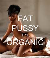 EAT PUSSY IT'S ORGANIC