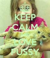 KEEP CALM AND LOVE PUSSY