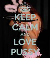 KEEP CALM AND LOVE PUSSY