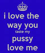 love the way you taste my pussy love me