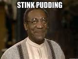 Stink pudding - Stink pudding Bill Cosby likes da pussy