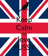 Keep Calm and love PUSSY