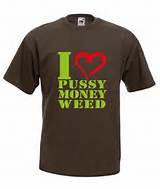Shirt Fun Shirt I Love Pussy Money Weed Party Dub Step Fruit o