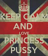 KEEP CALM AND LOVE PRINCESS PUSSY