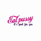 Tee shirt sexe humour couleur blanche Eat pussy It's good for you .