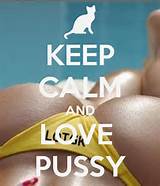 KEEP CALM AND LOVE PUSSY