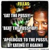 frabz-FELLAS-EAT-THE-PUSSY-BEAT-THE-PUSSY-UP-APOLOGIZE-TO-THE-PUSSY-BY ...